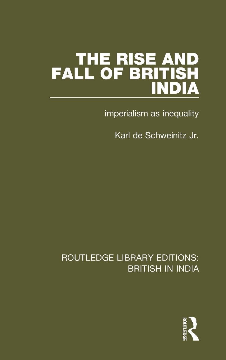The Rise and Fall of British India: Imperialism as Inequality (Routledge Library Editions: British in India, 21, Band 21)