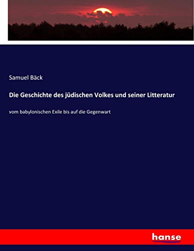 Die Geschichte des jüdischen Volkes und seiner Litteratur: vom babylonischen Exile bis auf die Gegenwart