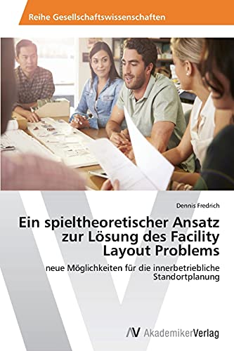 Ein spieltheoretischer Ansatz zur Lösung des Facility Layout Problems: neue Möglichkeiten für die innerbetriebliche Standortplanung