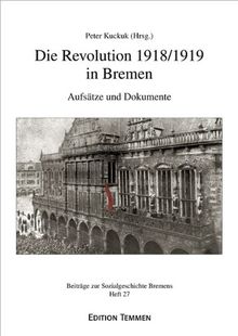 Die Revolution 1918/1919 in Bremen. Aufsätze und Dokumente