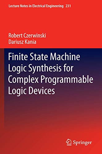 Finite State Machine Logic Synthesis for Complex Programmable Logic Devices (Lecture Notes in Electrical Engineering, 231, Band 231)