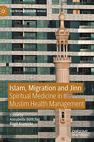 Islam, Migration and Jinn: Spiritual Medicine in Muslim Health Management (The Modern Muslim World)