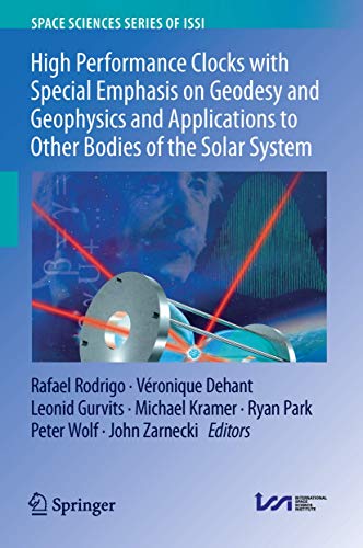 High Performance Clocks with Special Emphasis on Geodesy and Geophysics and Applications to Other Bodies of the Solar System (Space Sciences Series of ISSI, 63, Band 63)