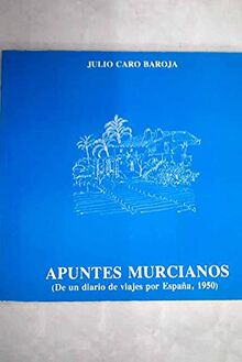 APUNTES MURCIANOS (DE UN DIARIO DE VIAJES POR ESPAÑA, 1950)