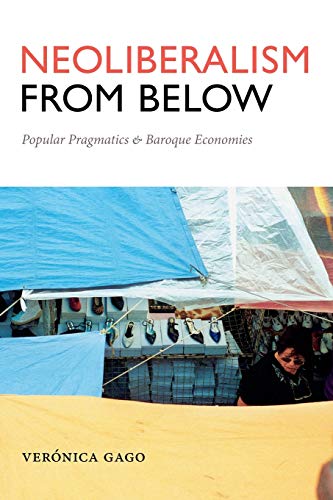 Neoliberalism from Below: Popular Pragmatics and Baroque Economies (Radical Américas)