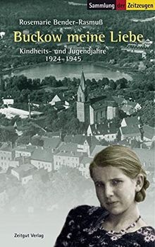 Buckow meine Liebe: Kindheits- und Jugendjahre 1924-1945 (Sammlung der Zeitzeugen)