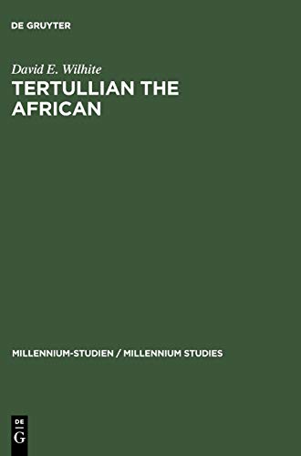Tertullian the African: An Anthropological Reading of Tertullian's Context and Identities (Millennium-Studien / Millennium Studies, Band 14)