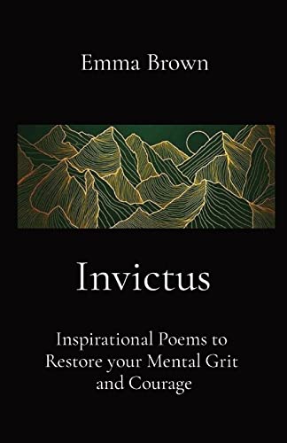 Invictus - Inspirational Poems to Restore your Mental Grit and Courage