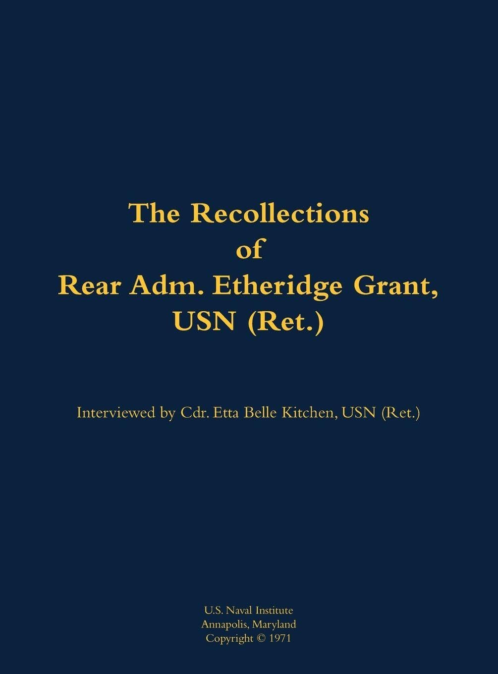 The Recollections of Rear Adm. Etheridge Grant, USN (Ret.): 1902-1988