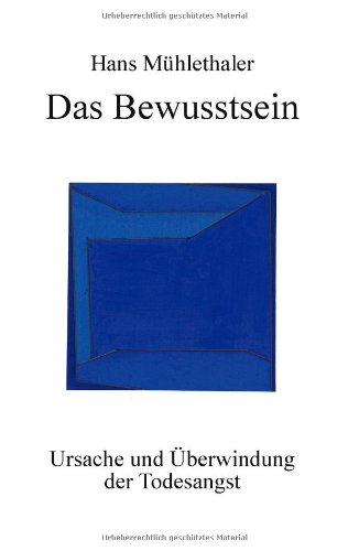 Das Bewusstsein: Ursache und Überwindung der Todesangst