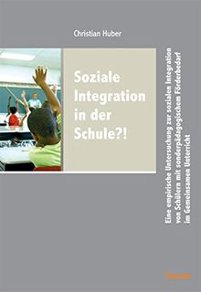 Soziale Integration in der Schule?!: Eine empirische Untersuchung zur sozialen Integration von Schülern mit sonderpädagogischem Förderbedarf im Gemeinsamen Unterricht