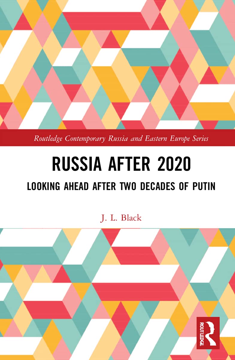 Russia after 2020: Looking Ahead after Two Decades of Putin (Routledge Contemporary Russia and Eastern Europe)