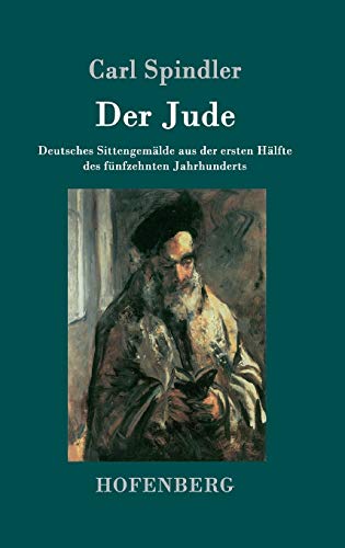 Der Jude: Deutsches Sittengemälde aus der ersten Hälfte des fünfzehnten Jahrhunderts