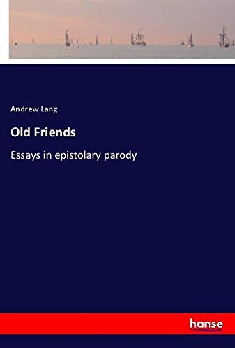 Old Friends: Essays in epistolary parody