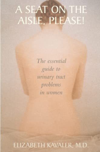A Seat on the Aisle, Please!: The Essential Guide to Urinary Tract Problems in Women