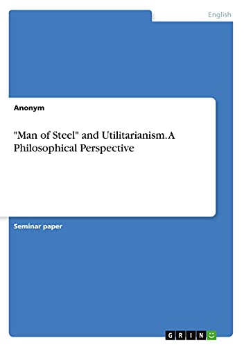 Man of Steel and Utilitarianism. A Philosophical Perspective