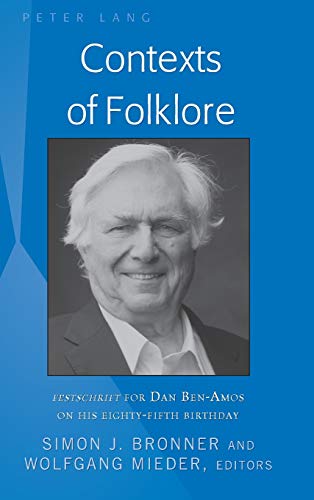 Contexts of Folklore: Festschrift for Dan Ben-Amos on His Eighty-Fifth Birthday (International Folkloristics, Band 13)
