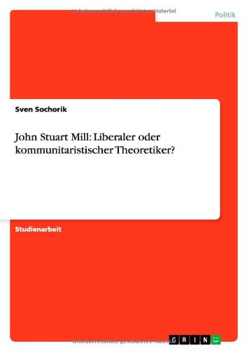 John Stuart Mill: Liberaler oder kommunitaristischer Theoretiker?