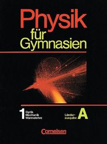 Physik für Gymnasien - Länderausgabe A: Physik für Gymnasien, Sekundarstufe I, Länderausg. A, Tl.1, Optik, Mechanik, Wärmelehre