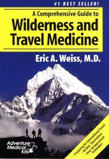 Comprehensive Guide to Wilderness & Travel Medicine (Adventure Medical Kits First Aid and Operations Manual)