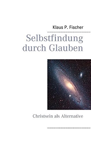 Selbstfindung durch Glauben: Christsein als Alternative