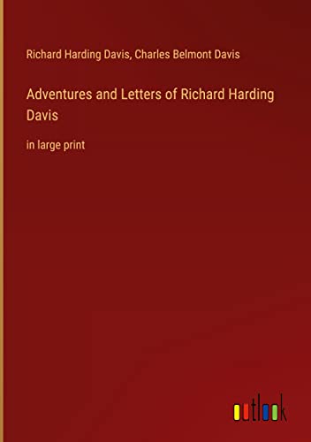 Adventures and Letters of Richard Harding Davis: in large print
