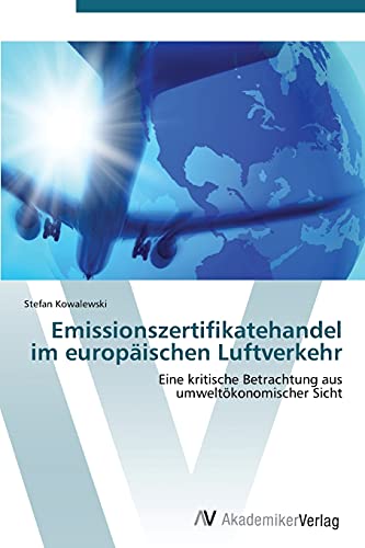 Emissionszertifikatehandel im europäischen Luftverkehr: Eine kritische Betrachtung aus umweltökonomischer Sicht