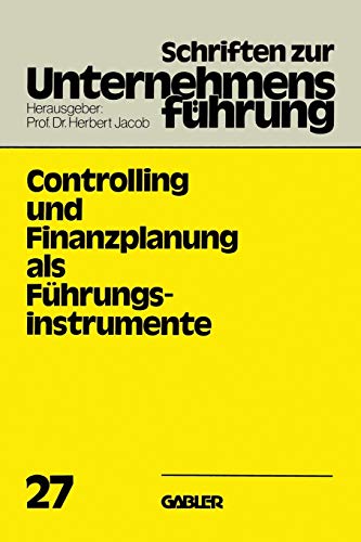 Controlling und Finanzplanung als Führungsinstrumente (Schriften zur Unternehmensführung, 27, Band 27)