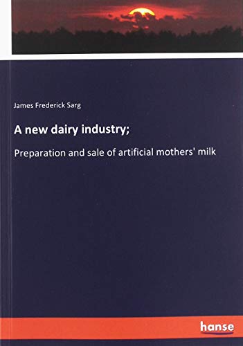 A new dairy industry;: Preparation and sale of artificial mothers' milk