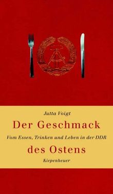 Der Geschmack des Ostens. Vom Essen, Trinken und Leben in der DDR