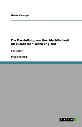 Die Darstellung von Geschlechtlichkeit im elisabethanischen England: Boy Actors