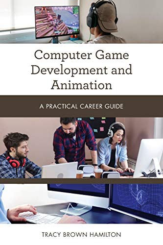 Computer Game Development and Animation: A Practical Career Guide (Practical Career Guides)