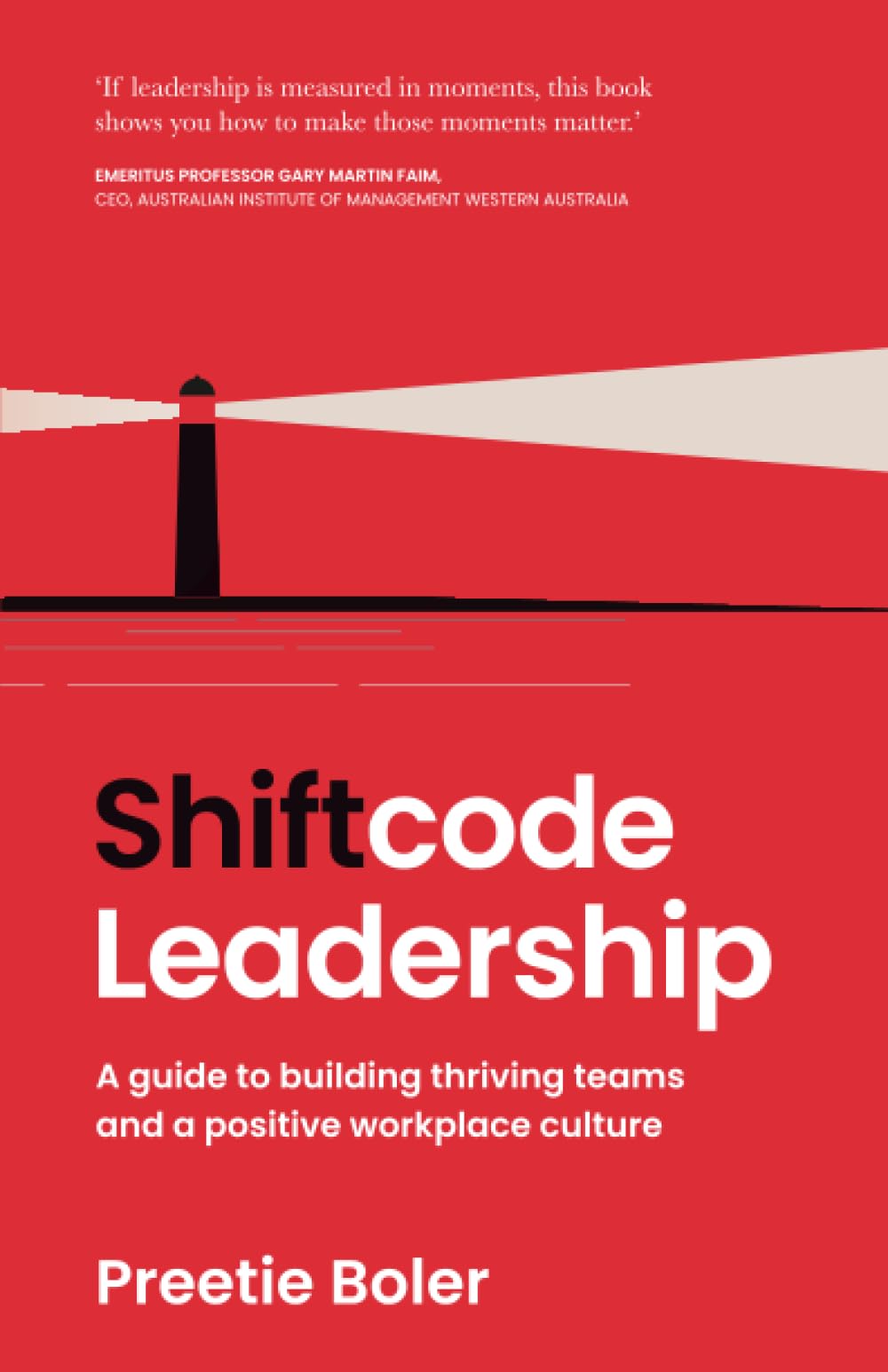 Shiftcode Leadership: A guide to building thriving teams and a positive workplace culture