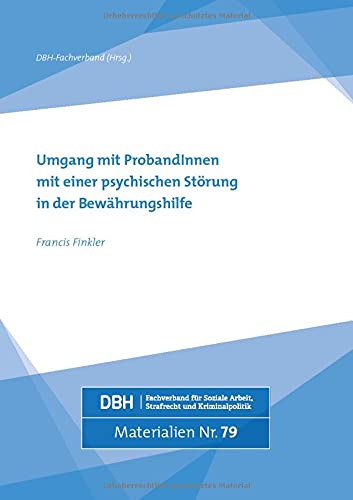 Umgang mit ProbandInnen mit einer psychischen Störung in der Bewährungshilfe (DBH-Materialien)