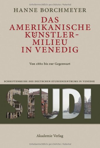 Das amerikanische Künstlermilieu in Venedig: Von 1880 bis zur Gegenwart