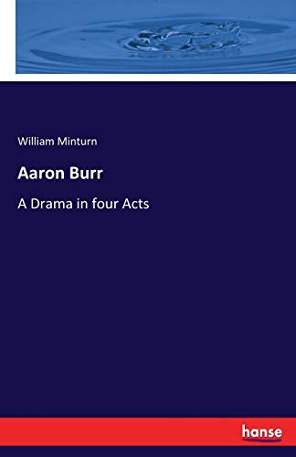 Aaron Burr: A Drama in four Acts