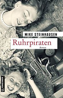 Ruhrpiraten: Roman (Zeitgeschichtliche Kriminalromane im GMEINER-Verlag)