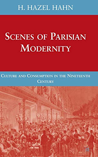 Scenes of Parisian Modernity: Culture and Consumption in the Nineteenth Century