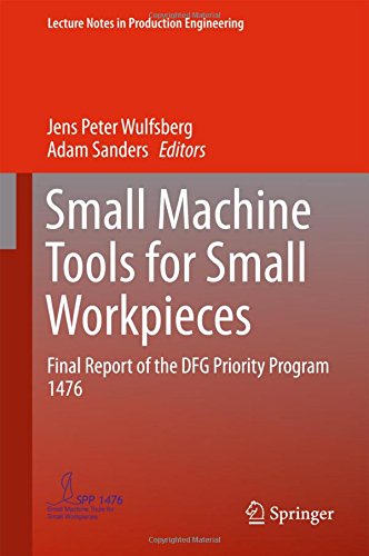 Small Machine Tools for Small Workpieces: Final Report of the DFG Priority Program 1476 (Lecture Notes in Production Engineering)