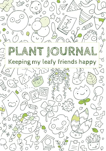 Plant Journal: Keeping my Leafy Friends Happy: Plant journal with fill-in templates to document water requirements, sunlight preferences, type of ... cold weather care, taxonomy and much more.