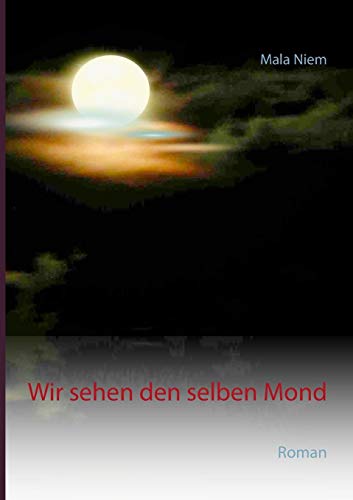 Wir sehen den selben Mond: Roman