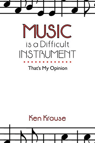 Music is a Difficult Instrument: That's My Opinion