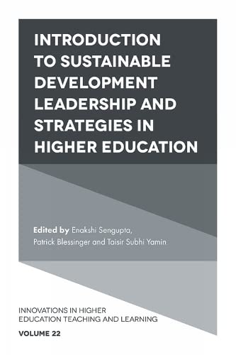 Introduction to Sustainable Development Leadership and Strategies in Higher Education (Innovations in Higher Education Teaching and Learning, 22, Band 22)