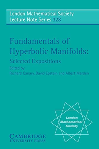 Fundamentals of Hyperbolic Manifolds: Selected Expositions (London Mathematical Society Lecture Note Series, Band 328)