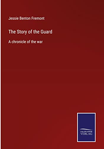 The Story of the Guard: A chronicle of the war