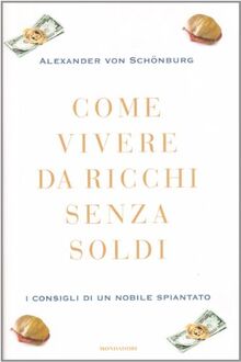 Come vivere da ricchi senza soldi. I consigli di un nobile spiantato
