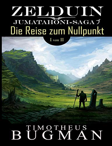 Zelduin - Die Reise zum Nullpunkt (Teil 1 von 2): Jumatahoni-Saga 1