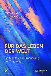 Für das Leben der Welt: Ein Manifest zur Erneuerung der Theologie (Glaube und Gesellschaft)