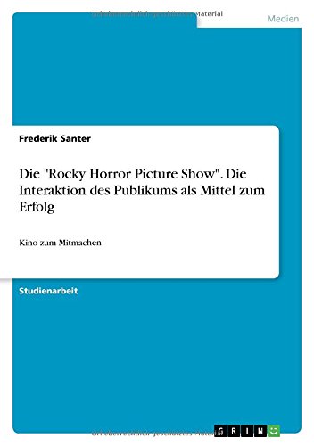Die Rocky Horror Picture Show. Die Interaktion des Publikums als Mittel zum Erfolg: Kino zum Mitmachen