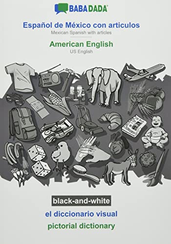 BABADADA black-and-white, Español de México con articulos - American English, el diccionario visual - pictorial dictionary: Mexican Spanish with articles - US English, visual dictionary